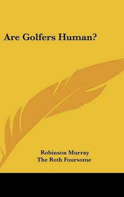 Are Golfers Human? - Robinson Murray