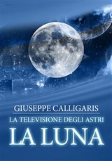 La luna - la televisione degli astri - Giuseppe Calligaris