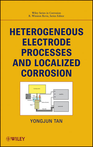 Heterogeneous Electrode Processes and Localized Corrosion - Mike Yongjun Tan, R. Winston Revie