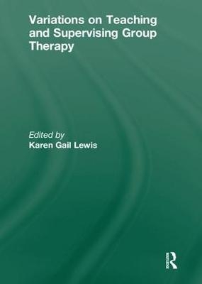 Variations on Teaching and Supervising Group Therapy - Karen Gail Lewis