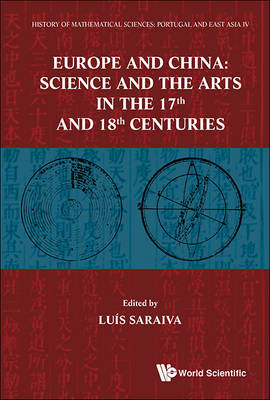 History Of Mathematical Sciences: Portugal And East Asia Iv - Europe And China: Science And The Arts In The 17th And 18th Centuries - 