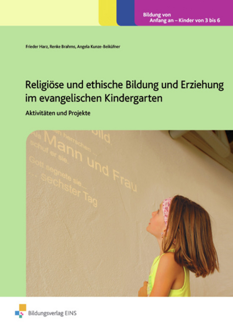 Handbücher für die frühkindliche Bildung / Religiöse und ethische Bildung und Erziehung im evangelischen Kindergarten - Renke Brahms, Frieder Harz, Angela Kunze-Beiküfner