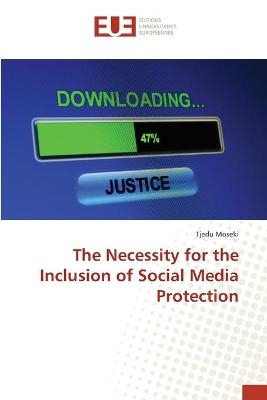 The Necessity for the Inclusion of Social Media Protection - Tjedu Moseki