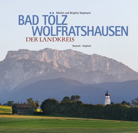 Bad Tölz-Wolfratshausen - Der Landkreis - Martin Siepmann, Brigitta Siepmann