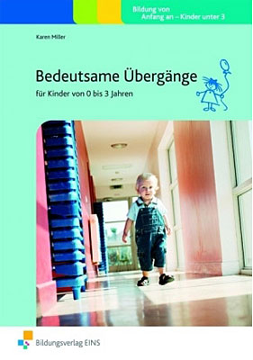 Handbücher für die frühkindliche Bildung / Bedeutsame Übergänge für Kinder von 0 bis 3 Jahren - Karen Miller