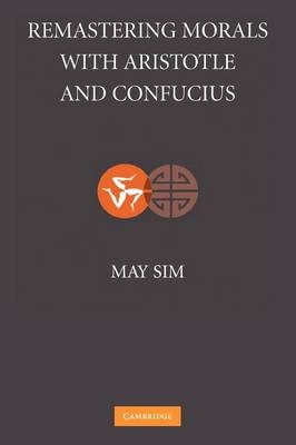 Remastering Morals with Aristotle and Confucius - May Sim