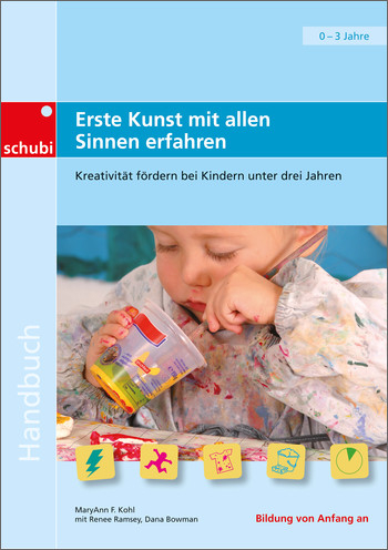 Handbücher für die frühkindliche Bildung / Erste Kunst mit allen Sinnen erfahren - MaryAnn Kohl