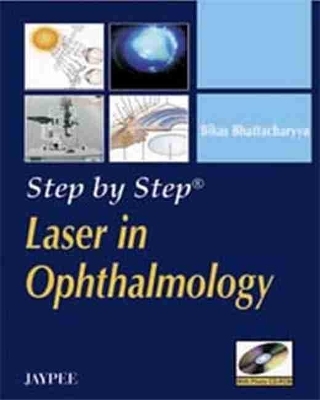 Step by Step: Laser in Ophthalmology - Bikas Bhattacharya