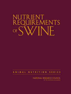 Nutrient Requirements of Swine -  National Research Council,  Division on Earth and Life Studies,  Board on Agriculture and Natural Resources,  Committee on Nutrient Requirements of Swine