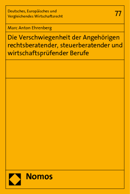 Die Verschwiegenheit der Angehörigen rechtsberatender, steuerberatender und wirtschaftsprüfender Berufe - Marc Anton Ehrenberg