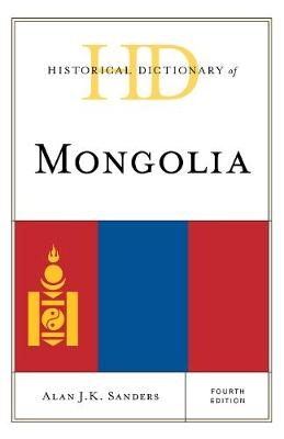 Historical Dictionary of Mongolia - Alan J.K. Sanders