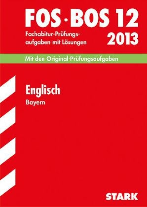 Abschluss-Prüfungsaufgaben Fachoberschule /Berufsoberschule Bayern / Englisch FOS/BOS 12 / 2013 - Günther Albrecht, Michael Albrecht