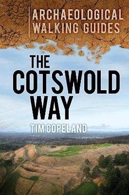 The Cotswold Way: Archaeological Walking Guides - Tim Copeland