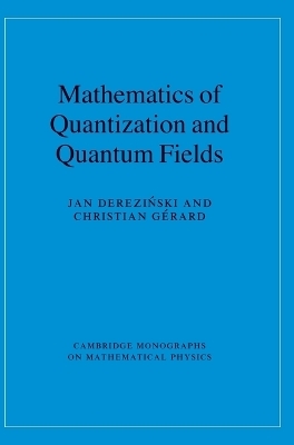 Mathematics of Quantization and Quantum Fields - Jan Dereziński, Christian Gérard