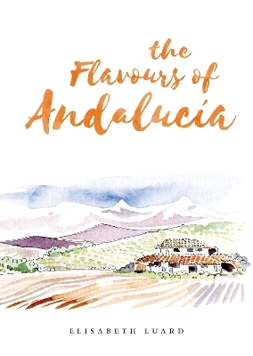 The Flavours of Andalucia - Elisabeth Luard