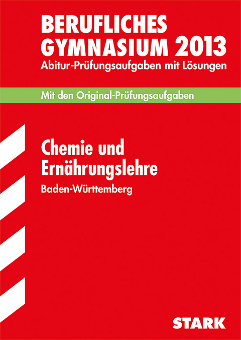 Abitur-Prüfungsaufgaben Berufliche Gymnasien Baden-Württemberg. Mit Lösungen / Chemie und Ernährungslehre 2013 - Pia Königer-Armbruster