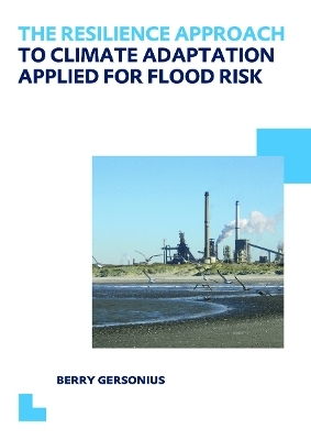 The Resilience Approach to Climate Adaptation Applied for Flood Risk - Berry Gersonius