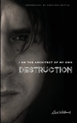 I am the Architect of my own Destruction - Rick Williams