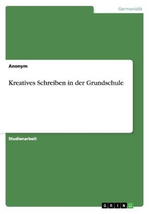 Kreatives Schreiben in der Grundschule -  Anonymous