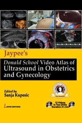 Jaypee's Donald School Video Atlas of Ultrasound in Obstetrics and Gynecology - Sanja Kupesic