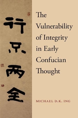 The Vulnerability of Integrity in Early Confucian Thought - Michael Ing