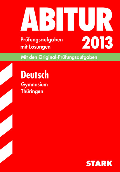 Abitur-Prüfungsaufgaben Gymnasium Thüringen. Aufgabensammlung mit Lösungen / Deutsch 2013 - Karin Klett, Birgit Raida, Roy Diekmann, Ulrike Blechschmidt, Stefanie Lösch