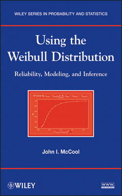 Using the Weibull Distribution – Reliability, Modeling, and Inference - John I. McCool