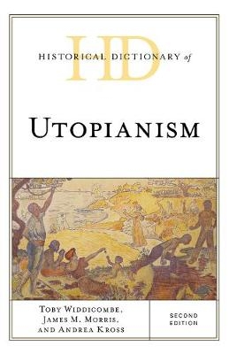 Historical Dictionary of Utopianism - Toby Widdicombe, James M. Morris, Andrea Kross