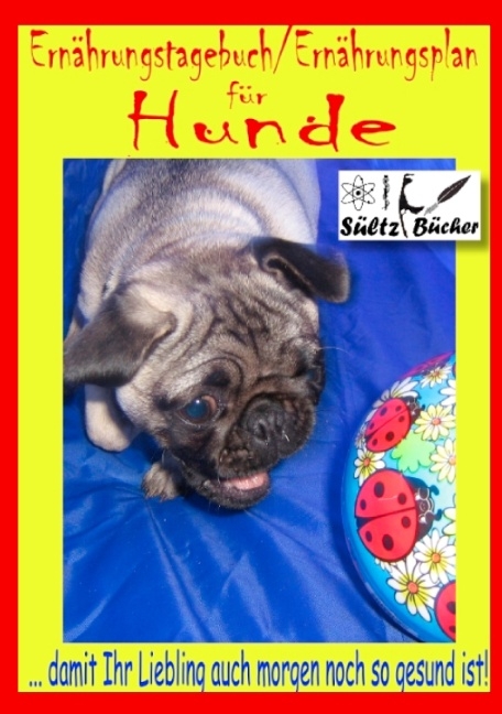 Hunde Ernährungstagebuch/Ernährungsplan - Renate Sültz, Uwe H. Sültz