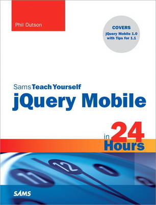 Sams Teach Yourself jQuery Mobile in 24 Hours - Phil Dutson