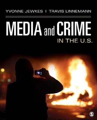 Media and Crime in the U.S. - Yvonne Jewkes, Travis W. Linnemann