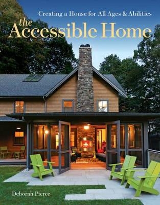 Accessible Home: Designing for All Ages and Abilities - Deborah Pierce