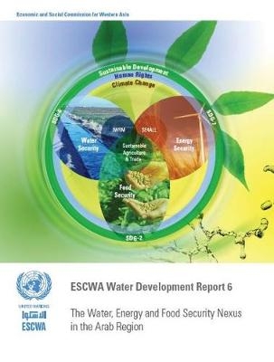 The water, energy and food security nexus in the Arab region -  United Nations: Economic and Social Commission for Western Asia