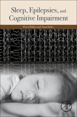 Sleep, Epilepsies, and Cognitive Impairment - Peter Halasz, Anna Szucs