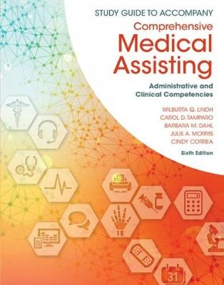 Study Guide for Lindh/Tamparo/Dahl/Morris/Correa’s Comprehensive Medical Assisting: Administrative and Clinical Competencies, 6th - Wilburta Lindh, Carol Tamparo, Barbara Dahl, Julie Morris, Cindy Correa