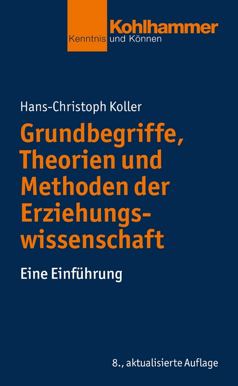 Grundbegriffe, Theorien und Methoden der Erziehungswissenschaft - Hans-Christoph Koller