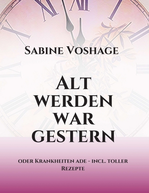 Alt werden war gestern - Sabine Voshage