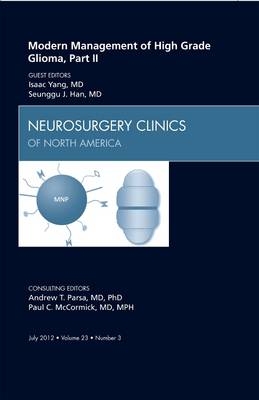 Modern Management of High Grade Glioma, Part II, An Issue of Neurosurgery Clinics - Isaac Yang, Seunggu J. Han