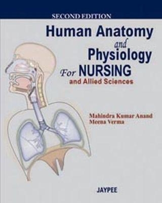 Human Anatomy for Nursing and Allied Sciences - Anand Mahindra Kumar, Meena Verma