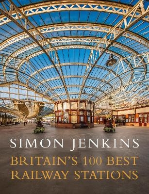 Britain's 100 Best Railway Stations - Simon Jenkins