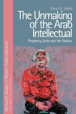 The Unmaking of the Arab Intellectual - Zeina Halabi