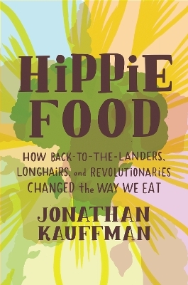 Hippie Food - Jonathan Kauffman