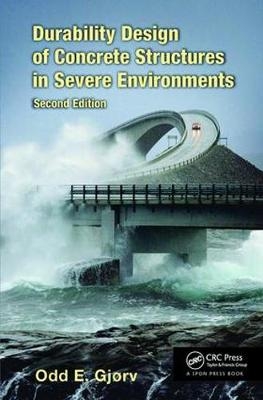 Durability Design of Concrete Structures in Severe Environments - Odd E. Gjørv