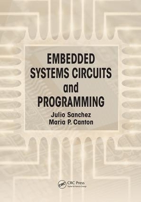 Embedded Systems Circuits and Programming - Julio Sanchez, Maria P. Canton