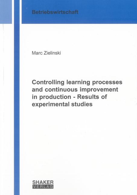 Controlling learning processes and continuous improvement in production - Results of experimental studies - Marc Zielinski