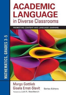 Academic Language in Diverse Classrooms: Mathematics, Grades 3–5 - Margo Gottlieb, Gisela Ernst-Slavit