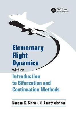 Elementary Flight Dynamics with an Introduction to Bifurcation and Continuation Methods - Nandan K. Sinha, N. Ananthkrishnan