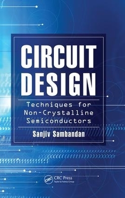 Circuit Design Techniques for Non-Crystalline Semiconductors - Sanjiv Sambandan