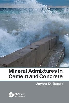 Mineral Admixtures in Cement and Concrete - Jayant D. Bapat