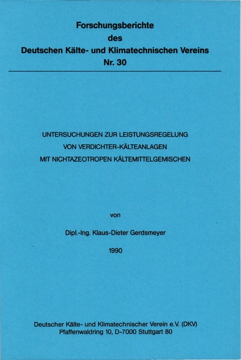 Untersuchungen zur Leistungsregelung von Verdichter-Kälteanlagen mit nichtazeotropen Kältemittelgemischen - Klaus D. Gerdsmeyer